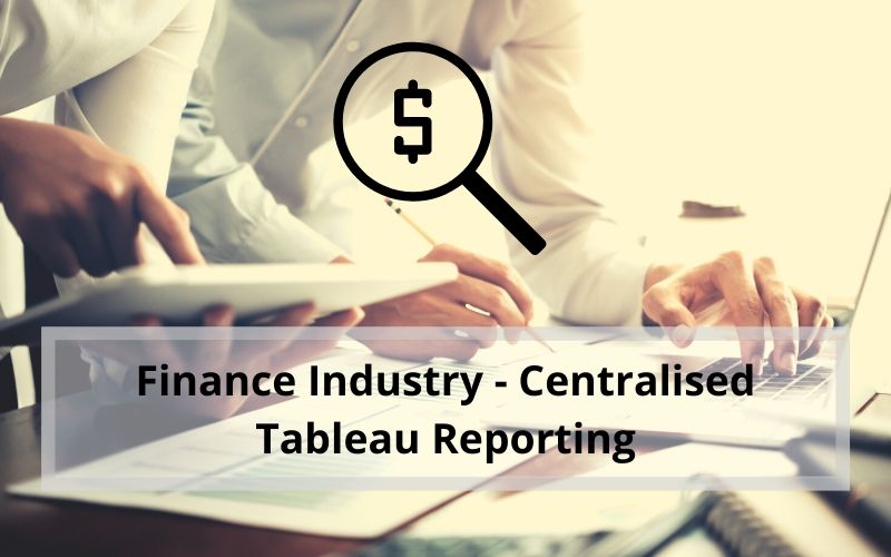Finance Industry - Centralised Tableau Reporting